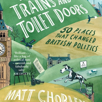 Planes, Trains and Toilet Doors: 50 Places That Changed British Politics