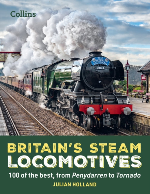 Britain’s Steam Locomotives: 100 of the best, from Penydarren to Tornado