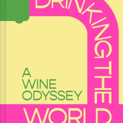 A Winemakers Guide to Drinking the World