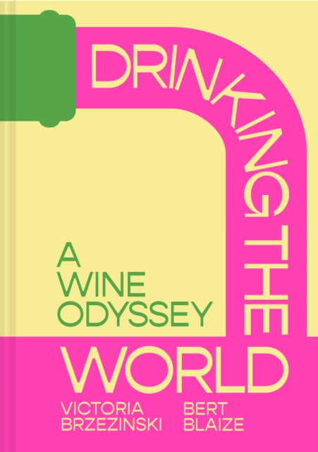 A Winemakers Guide to Drinking the World