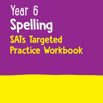 Year 6 Spelling SATs Targeted Practice Workbook: For the 2024 Tests (Collins KS2 SATs Practice)