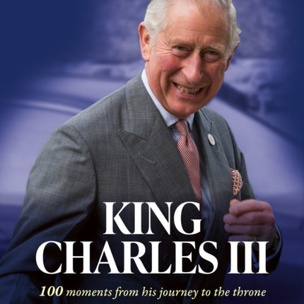 King Charles III: 100 moments from his journey to the throne