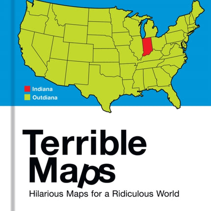 Terrible Maps: Hilarious Maps for a Ridiculous World