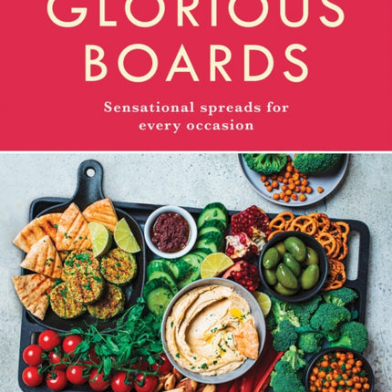 Glorious Boards: Sensational spreads for every occasion