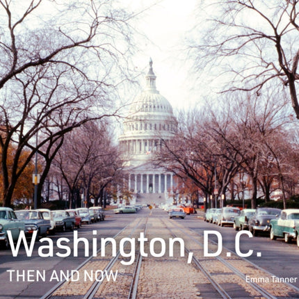 Washington D.C. Then and Now