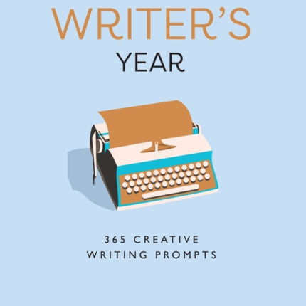 A Writer’s Year: 365 Creative Writing Prompts