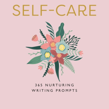 A Year of Self-care: 365 Nurturing Writing Prompts