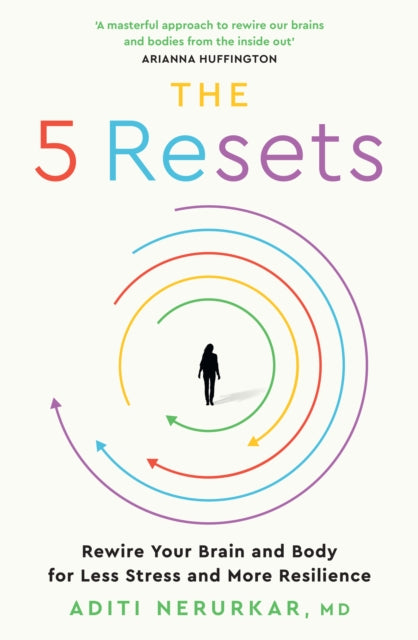 The 5 Resets: Rewire Your Brain and Body for Less Stress and More Resilience