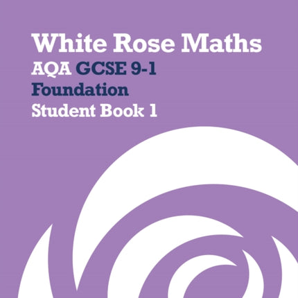 White Rose Maths Aqa GCSE 91 Foundation Student Book 1