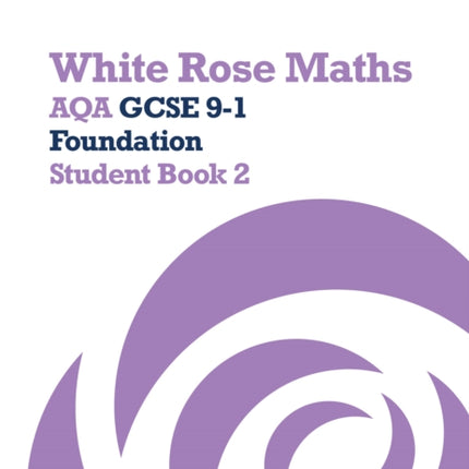 White Rose Maths Aqa GCSE 91 Foundation Student Book 2