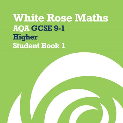 White Rose Maths Aqa GCSE 91 Higher Student Book 1