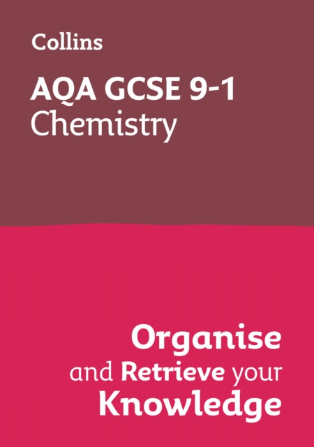 AQA GCSE 91 Chemistry Organise and Retrieve Your Knowledge