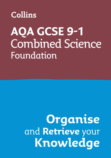 AQA GCSE 91 Combined Science Trilogy Foundation Organise and Retrieve Your Knowledge