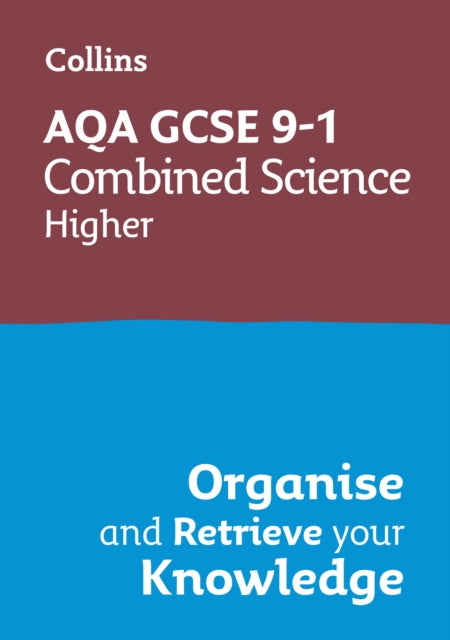 AQA GCSE 91 Combined Science Trilogy Higher Organise and Retrieve Your Knowledge