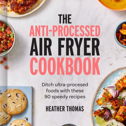The AntiProcessed Air Fryer Cookbook