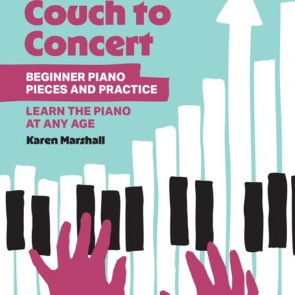 Couch to Concert Beginner Piano Pieces and Practice