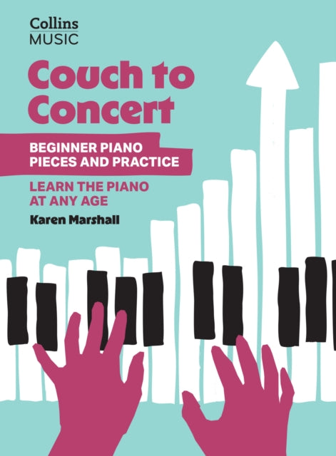 Couch to Concert Beginner Piano Pieces and Practice