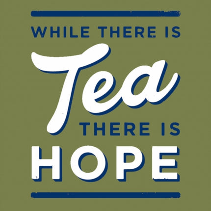 While There is Tea There is Hope