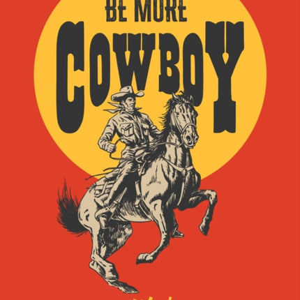 Be More Cowboy
