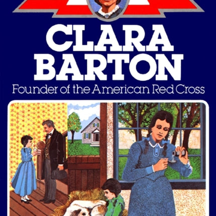 Clara Barton Founder of the American Red Cross The Childhood of famous Americans series