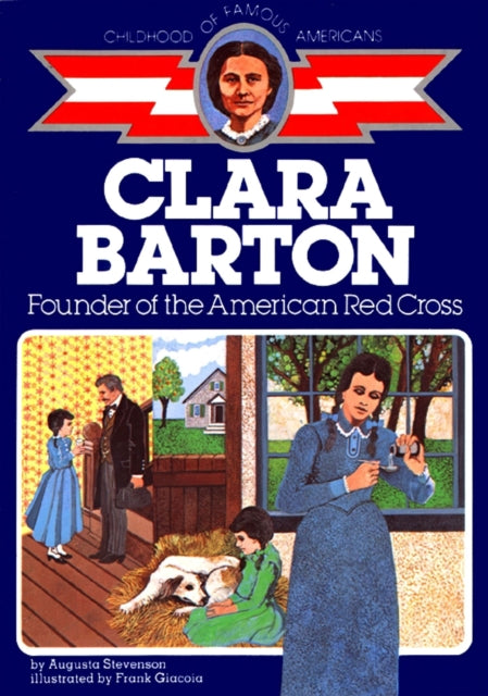 Clara Barton Founder of the American Red Cross The Childhood of famous Americans series