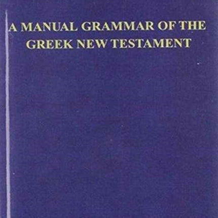 Manual Grammar of the Greek New Testament A With Index