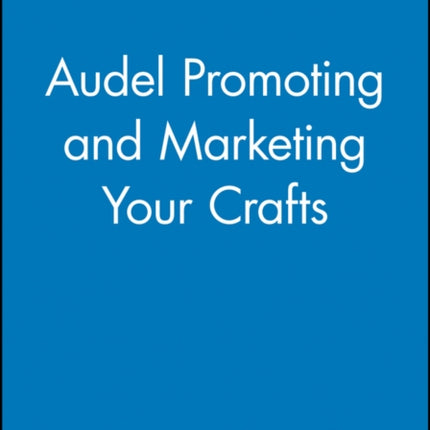 Audel Promoting and Marketing Your Crafts