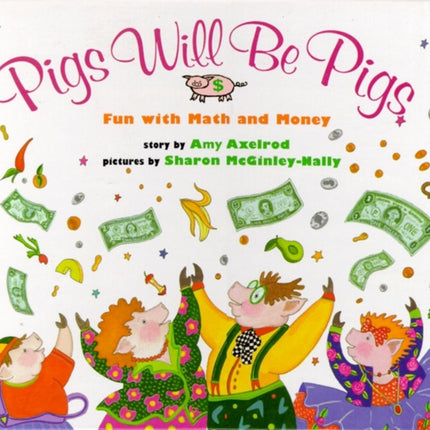 Pigs Will Be Pigs: Fun with Math and Money