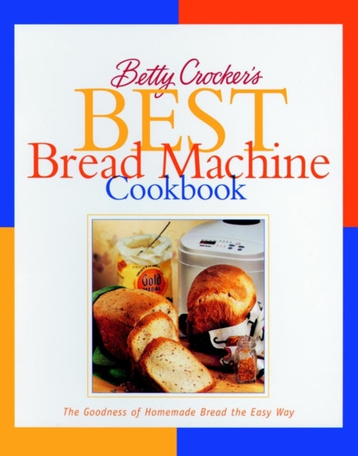 Betty Crocker Best Bread Machine Cookbook