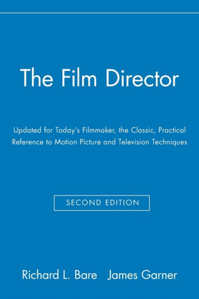 The Film Director: Updated for Today's Filmmaker, the Classic, Practical Reference to Motion Picture and Television Techniques