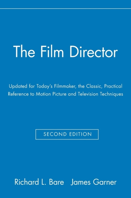 The Film Director: Updated for Today's Filmmaker, the Classic, Practical Reference to Motion Picture and Television Techniques