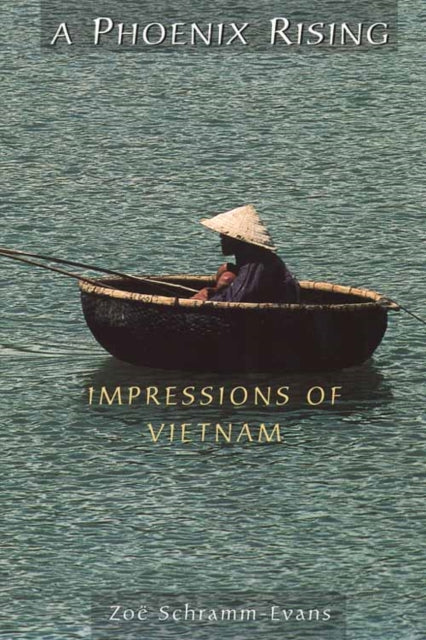 A Phoenix Rising Impressions of Vietnam