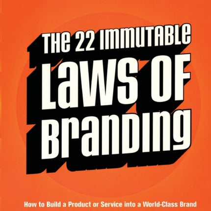 The 22 Immutable Laws of Branding: How to Build a Product or Service into a World-Class Brand