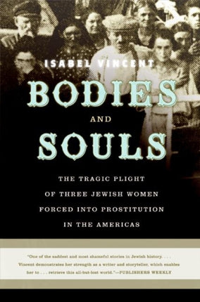 Bodies and Souls: The Tragic Plight of Three Jewish Women Forced Into Prostitution in the Americas