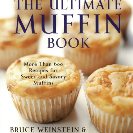 The Ultimate Muffin Book: More Than 600 Recipes for Sweet and Savory Muffins