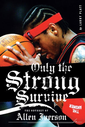 Only the Strong Survive: The Odyssey of Allen Iverson