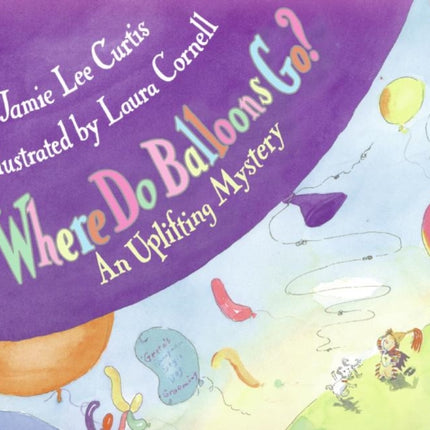 Where Do Balloons Go?: An Uplifting Mystery