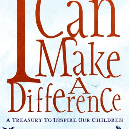 I Can Make a Difference: A Treasury to Inspire Our Children