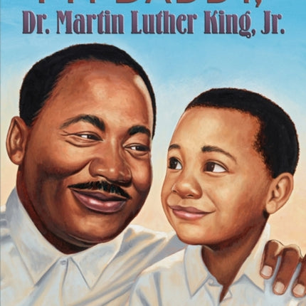 My Daddy, Dr. Martin Luther King, Jr.