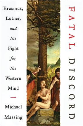 Fatal Discord Erasmus Luther and the Fight for the Western Mind