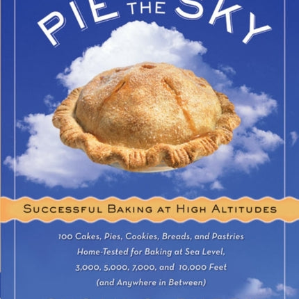 Pie In The Sky: Successful Baking At High Altitudes