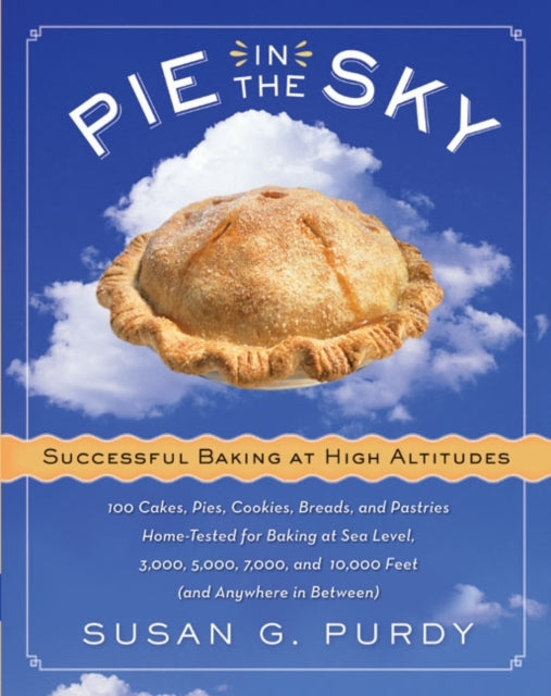 Pie In The Sky: Successful Baking At High Altitudes