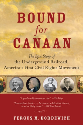 Bound For Canaan: The Underground Railroad And The War For The Soul Of A merica