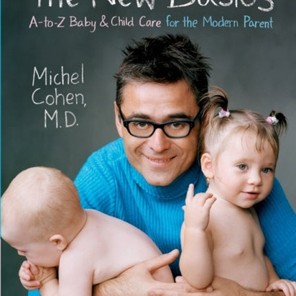 The New Basics: A-Z Baby And Child Care For The Modern Parent