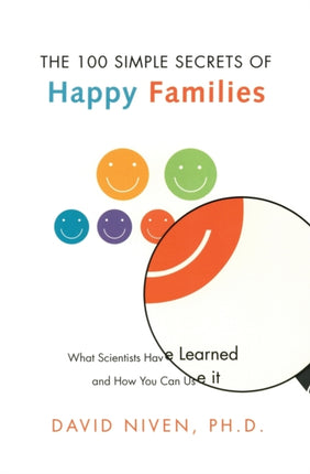 100 Simple Secrets of Happy Families What Scientists Have Learned and How You Can Use It 100 Simple Secrets Series 4