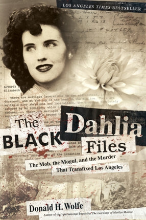 The Black Dahlia Files: The Mob, the Mogul, and the Murder That Transfixed Los Angeles