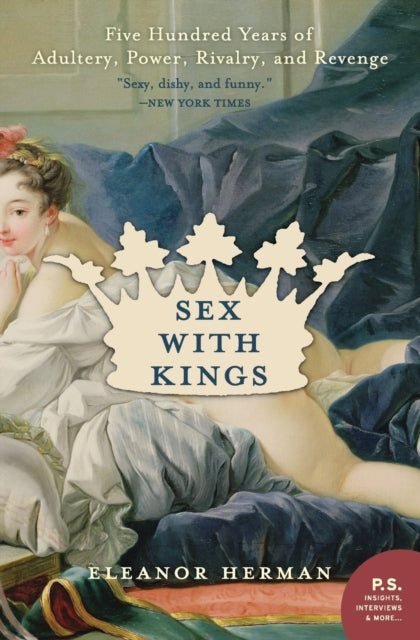 Sex with Kings: 500 Years of Adultery, Power, Rivalry, and Revenge