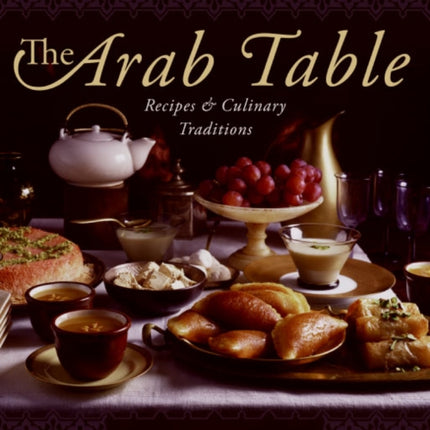 The Arab Table: Recipes and Culinary Traditions