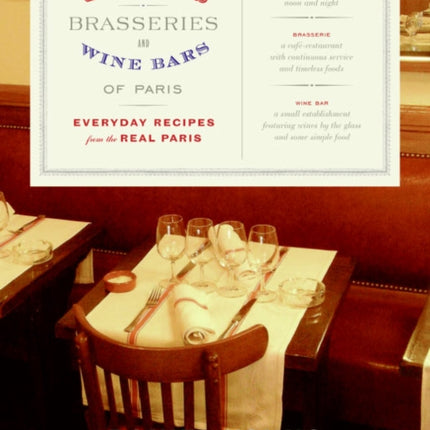 Bistors, Brasseroes, And Wine Bars Of Paris: Everyday Recipes From The R eal Paris