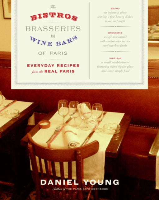 Bistors, Brasseroes, And Wine Bars Of Paris: Everyday Recipes From The R eal Paris